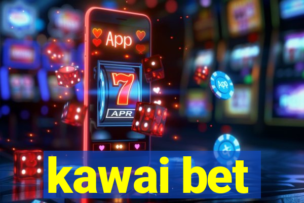 kawai bet